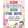 Kids Activity book for boys: puzzles, Brain Teasers, drawing and coloring pages 4- 12 Ages