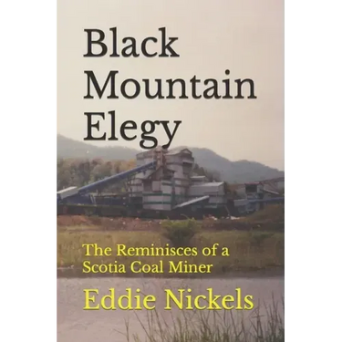 Black Mountain Elegy: The Reminisces of a Scotia Coal Miner