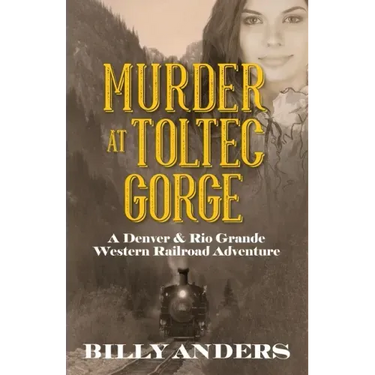 Murder at Toltec Gorge: A Denver & Rio Grande Western Railroad Adventure