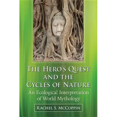 The Hero's Quest and the Cycles of Nature: An Ecological Interpretation of World Mythology