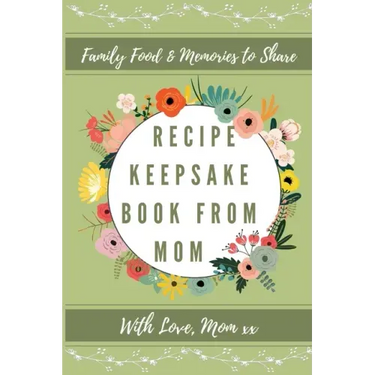 Recipe Keepsake Book From Mom: Create Your Own Recipe Book