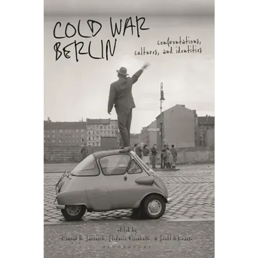 Cold War Berlin: Confrontations, Cultures, and Identities