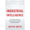 Industrial Intelligence: The Executive's Guide for Making Informed Commercial Real Estate Decisions