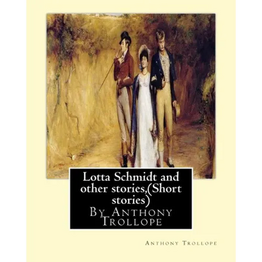 Lotta Schmidt and other stories, By Anthony Trollope (Short stories)