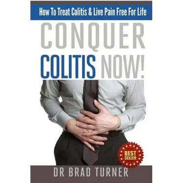 Conquer Colitis Now!: How To Treat Colitis & Live Pain Free For Life