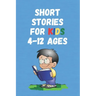 Short Stories for Kids 4 - 12 Ages: Short Stories for Children 4 - 12 years old