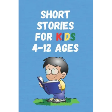 Short Stories for Kids 4 - 12 Ages: Short Stories for Children 4 - 12 years old