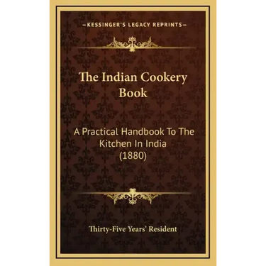 The Indian Cookery Book: A Practical Handbook To The Kitchen In India (1880)