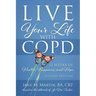 Live Your Life with COPD - 52 Weeks of Health, Happiness, and Hope: Second Edition