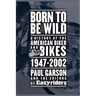 Born to Be Wild: A History of the American Biker and Bikes 1947-2002