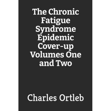 The Chronic Fatigue Syndrome Epidemic Cover-up Volumes One and Two