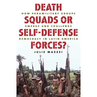 Death Squads or Self-Defense Forces?: How Paramilitary Groups Emerge and Challenge Democracy in Latin America