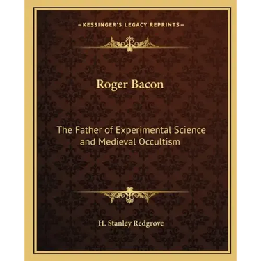 Roger Bacon: The Father of Experimental Science and Medieval Occultism