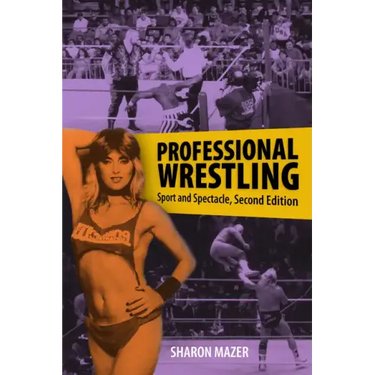 Professional Wrestling: Sport and Spectacle, Second Edition