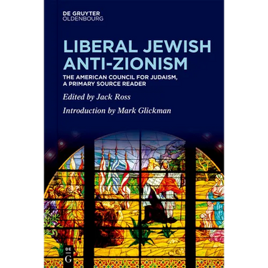 Liberal Jewish Anti-Zionism: The American Council for Judaism, a Primary Source Reader