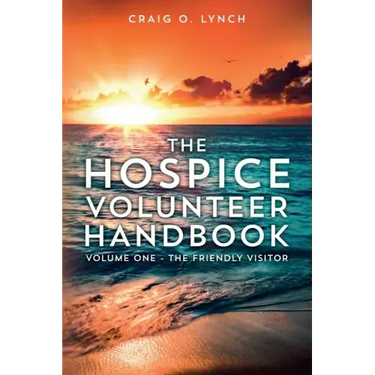 The Hospice Volunteer Handbook: Volume One - The Friendly Visitor