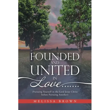 Founded and United in Love.......: (Pursuing Yourself in the Lord Jesus Christ Before Pursuing Another)