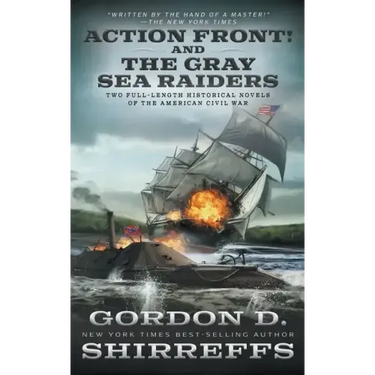 Action Front! And The Gray Sea Raiders: Two Full-Length Historical Novels of the American Civil War