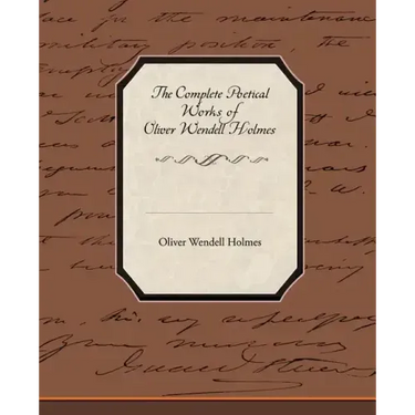 The Complete Poetical Works of Oliver Wendell Holmes