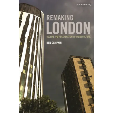 Remaking London: Decline and Regeneration in Urban Culture