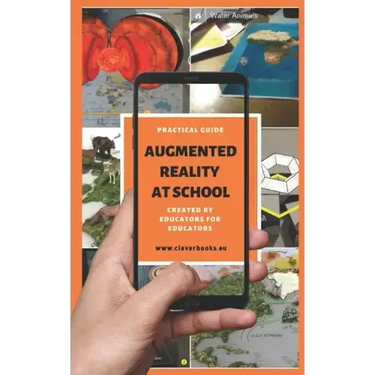 Augmented Reality at School. Practical Guide for Educators: You will learn how to apply Augmented Reality applications for K-12 from educators around