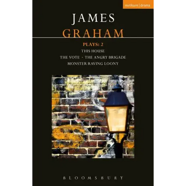 James Graham Plays: 2: This House; The Angry Brigade; The Vote; Monster Raving Loony