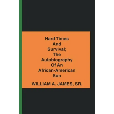Hard Times and Survival; the Autobiography of an African-American Son