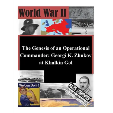 The Genesis of an Operational Commander: Georgi K. Zhukov at Khalkin Gol
