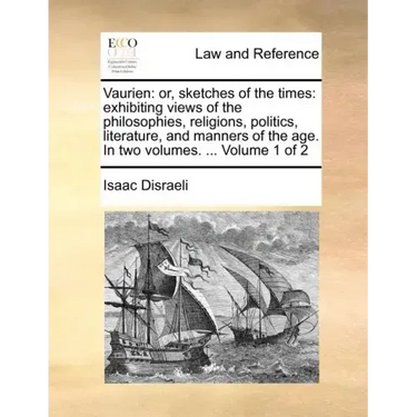 Vaurien: Or, Sketches of the Times: Exhibiting Views of the Philosophies, Religions, Politics, Literature, and Manners of the A