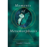 Moments of Metamorphosis