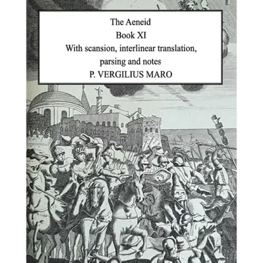 Aeneid Book 11: With scansion, interlinear translation, parsing and notes