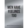 Men Have Feelings Too: A Guided 60-Day Self-Reflections, Self-Care & Gratitude Journal for Men