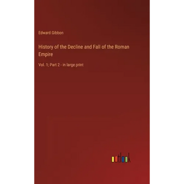 History of the Decline and Fall of the Roman Empire: Vol. 1; Part 2 - in large print
