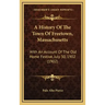 A History Of The Town Of Freetown, Massachusetts: With An Account Of The Old Home Festive, July 30, 1902 (1902)