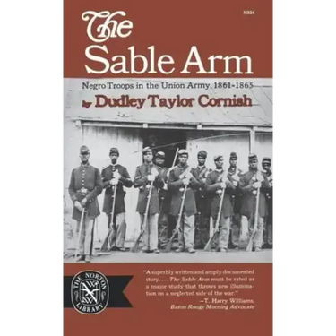 The Sable Arm: Negro Troops in the Union Army 1861-1865