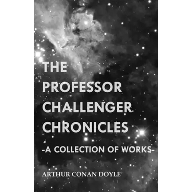 The Professor Challenger Chronicles (A Collection of Works)