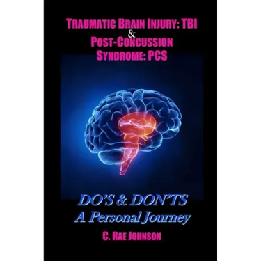 Traumatic Brain Injury: TBI & Post-Concussion Syndrome: PCS DO'S & DON'TS A Personal Journey