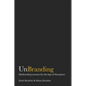 Unbranding: 100 Branding Lessons for the Age of Disruption