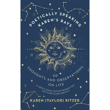 Poetically Speaking Karen's Rays of Thoughts and Observations on Life: A Couple Songs Our Retirement Trip and Some Other Subjects