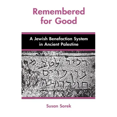 Remembered for Good: A Jewish Benefaction System in Ancient Palestine