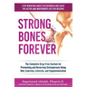 Strong Bones Forever: The Complete Drug-Free System for Preventing and Reversing Osteoporosis Using Diet, Exercise, Lifestyle, and Supplentation