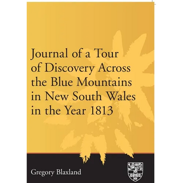 Journal of a Tour of Discovery Across the Blue Mountains, New South Wales in the Year 1813