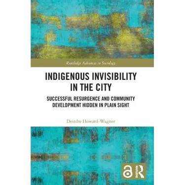 Indigenous Invisibility in the City: Successful Resurgence and Community Development Hidden in Plain Sight