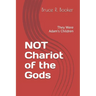 NOT Chariot of the Gods: They Were Adam's Children