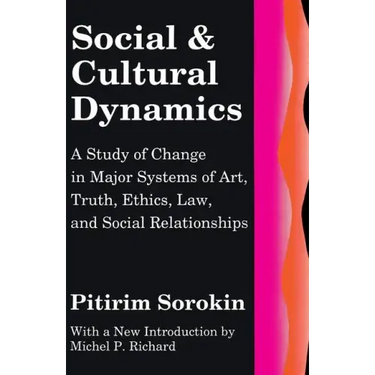 Social and Cultural Dynamics: A Study of Change in Major Systems of Art, Truth, Ethics, Law and Social Relationships