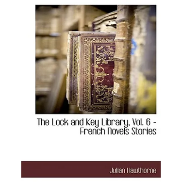 The Lock and Key Library, Vol. 6 - French Novels Stories