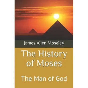 The History of Moses: The Man of God