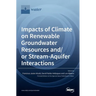 Impacts of Climate on Renewable Groundwater Resources and/or Stream-Aquifer Interactions