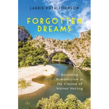 Forgotten Dreams: Revisiting Romanticism in the Cinema of Werner Herzog