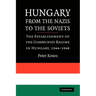 Hungary from the Nazis to the Soviets: The Establishment of the Communist Regime in Hungary, 1944-1948